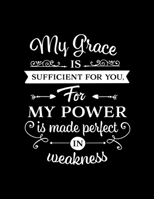 My Grace is sufficient for you, For my power is made perfect in weakness: Scketchbook with Bible verse "2 Corinthians 12:9" - (Large Blank Pages, 110 pages, 8.5 in x 11 in) 1677147768 Book Cover