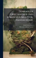 Denkmäler griechischer und römischer Skulptur, Handausgabe (German Edition) 102393261X Book Cover