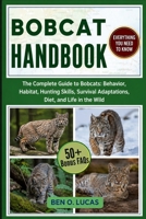 BOBCAT HANDBOOK: The Complete Guide to Bobcats: Behavior, Habitat, Hunting Skills, Survival Adaptations, Diet, and Life in the Wild B0H247TS1S Book Cover