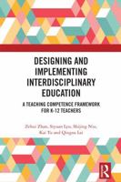 Designing and Implementing Interdisciplinary Education: A Teaching Competence Framework for K-12 Teachers 1032970707 Book Cover