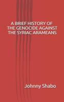 A Brief History of the Genocide Against the Syriac Arameans 1075564336 Book Cover