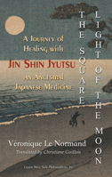 The Square Light of the Moon: A Journey of Healing with Jin Shin Jyutsu – An Ancestral Japanese Medicine 1935830716 Book Cover