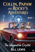 Collin, Papaw and Rocky’s Adventures: The Imagination Crystal B0FFHM4B8B Book Cover