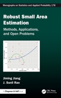 Robust Small Area Estimation: Methods, Applications, and Open Problems (Chapman & Hall/CRC Monographs on Statistics and Applied Probability) 1032488859 Book Cover