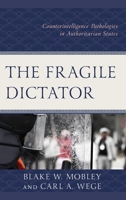 The Fragile Dictator: Counterintelligence Pathologies in Authoritarian States 1666938122 Book Cover