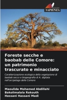 Foreste secche e baobab delle Comore: un patrimonio trascurato e minacciato: Caratterizzazione ecologica della vegetazione di baobab secco e ... delle Comore 6206209598 Book Cover