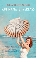 Auf Mama ist Verlass: Oder: Wie werde ich einen lästigen Chef los? (German Edition) 3696711950 Book Cover