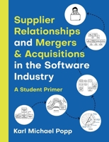 Supplier Relationships and Mergers & Acquisitions in the Software Industry: A Student Primer 3759768377 Book Cover