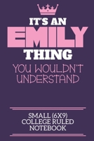It's An Emily Thing You Wouldn't Understand Small (6x9) College Ruled Notebook: A cute book to write in for any book lovers, doodle writers and budding authors! 1700671790 Book Cover