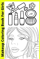 Makeup Coloring Book For Girls: Ages 8-12 B0BBQ7BG76 Book Cover