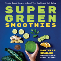 Super Green Smoothies: Veggie-Based Recipes to Boost Your Health and Well-Being 1646110013 Book Cover