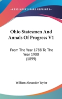 Ohio Statesmen and Annals of Progress V1: From the Year 1788 to the Year 1900 1164947060 Book Cover