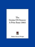 The Genius Of Chaucer: A Prize Essay 1161935428 Book Cover