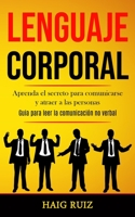 Lenguaje corporal: Aprenda el secreto para comunicarse y atraer a las personas (Guia para leer la comunicaci�n no verbal) 1989853250 Book Cover