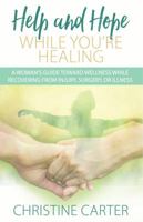 Help and Hope While You're Healing: A Woman's Guide Toward Wellness While Recovering from Injury, Surgery, or Illness 0990830330 Book Cover