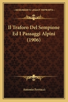 Il Traforo Del Sempione Ed I Passaggi Alpini (1906) 1147286108 Book Cover