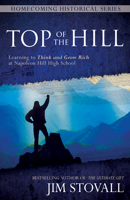 Top of the Hill: Learning to Think and Grow Rich at Napoleon Hill High School 1937879917 Book Cover