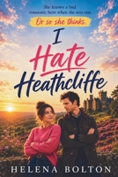 I Hate Heathcliffe: A Funny Bookish Enemies-to-Lovers Romance Set in Yorkshire B0HBXKWFDN Book Cover