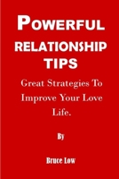 POWERFUL RELATIONSHIP TIPS: Great Strategies To Improve Your Love Life B096WH4MPM Book Cover