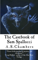 The Casebook of Sam Spallucci 1999965507 Book Cover