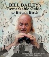 Bill Bailey's Remarkable Guide to British Birds 1786487136 Book Cover