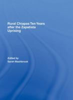 RURAL CHIAPAS TEN YEARS AFTER THE ZAPATISTA UPRISING (Library of Peasant Studies) 1138985570 Book Cover