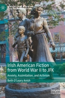 Irish American Fiction from World War II to JFK: Anxiety, Assimilation, and Activism 3030831930 Book Cover