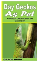 DAY GECKOS AS PET: A COMPLETE CARE GUIDE FOR DAY GECKO AS PET B09KNCWTRF Book Cover