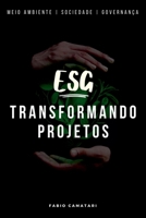 ESG TRANSFORMANDO PROJETOS PRÁTICAS SUSTENTÁVEIS PARA RESULTADOS DE IMPACTO 6500734211 Book Cover