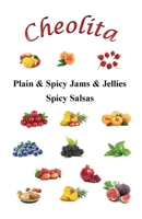 Cheolita: Plain & Spicy Jams & Jellies Spicy Salsas 1093586311 Book Cover