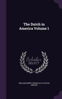 The Dutch in America Volume 1 3337309526 Book Cover