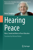 Hearing Peace: Music, Sound and Notes in Peace Education (Pioneers in Arts, Humanities, Science, Engineering, Practice, 36) 3031849833 Book Cover
