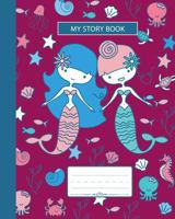 My Story Book: Composition Notebook, Grades K-2 and 3 Story Paper For Primary School Girls Who Love Mermaids and Ocean Animals, Wide Ruled With Dashed ... For Drawing And Writing, 8x10 in, 100 pages 1686204116 Book Cover