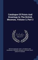 Catalogue Of Prints And Drawings In The British Museum, Volume 3, Part 2 1340558432 Book Cover