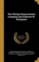 The Chiriqui Improvement Company and Ambrose W. Thompson 1360791574 Book Cover