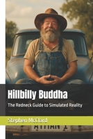 Hillbilly Buddha: The Redneck Guide to Simulated Reality B0F6TL47DJ Book Cover