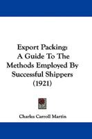Export Packing; a Guide to the Methods Employed by Successful Shippers 1018851801 Book Cover