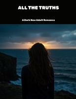 All The Truths: A Dark New Adult Romance B0FKBQHPS6 Book Cover