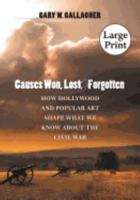 Causes Won, Lost, and Forgotten: How Hollywood and Popular Art Shape What We Know about the Civil War 0807832065 Book Cover