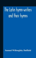 The Latin Hymn-writers And Their Hymns 9354189768 Book Cover