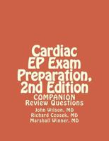 Cardiac EP Exam Preparation, 2nd Edition: Review Questions 1530047692 Book Cover
