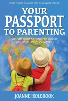 Your Passport To Parenting: Wisdom from around the world to help build happy families 1950241777 Book Cover