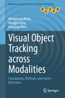 Visual Object Tracking across Modalities: Foundations, Methods, and Future Directions (Advances in Computer Vision and Pattern Recognition) 9819536634 Book Cover