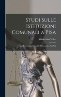 Studi Sulle Istituzioni Comunali a Pisa: Città E Contado, Consoli E Podestà, Sec. Xii-Xiii 1017119678 Book Cover