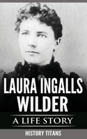 Laura Ingalls Wilder: A Life Story 0648740811 Book Cover