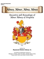Abney, Abner, Abna, Abnee: Ancestry and Genealogy of Abner Abney of Virginia 0999328239 Book Cover