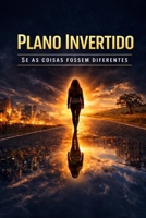 Plano Invertido: Se as coisas fossem diferentes (Portuguese Edition) B0GX74S9JH Book Cover