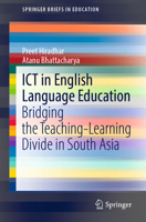 ICT in English Language Education: Bridging the Teaching-Learning Divide in South Asia 9811690049 Book Cover