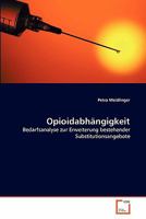 Opioidabhängigkeit: Bedarfsanalyse zur Erweiterung bestehender Substitutionsangebote 3639351460 Book Cover