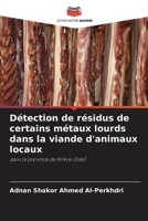 Détection de résidus de certains métaux lourds dans la viande d'animaux locaux: dans la province de Kirkuk (Irak) 6204136577 Book Cover